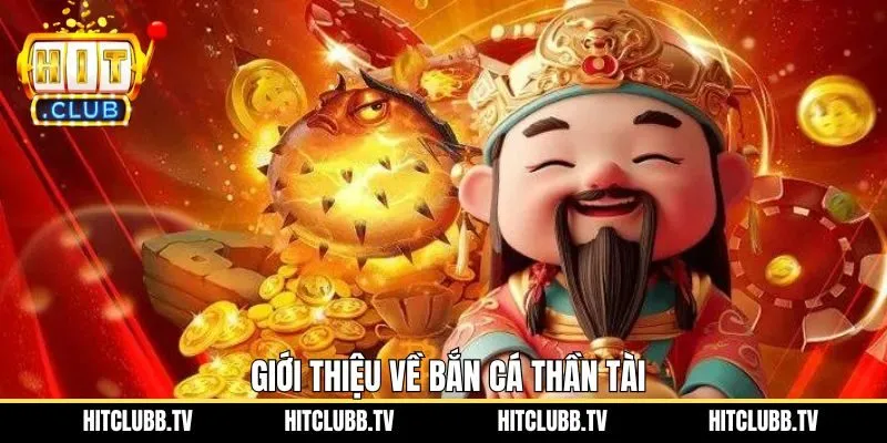 Đôi nét giới thiệu về tựa game bắn cá thần tài