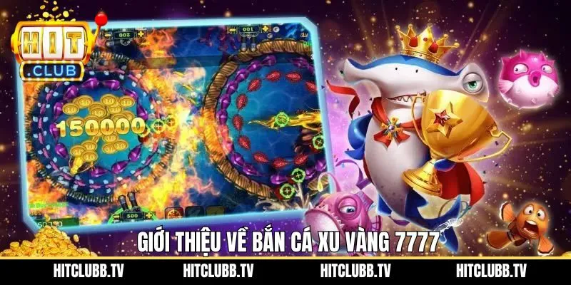 Nội dung tổng quan về săn cá xu vàng 7777