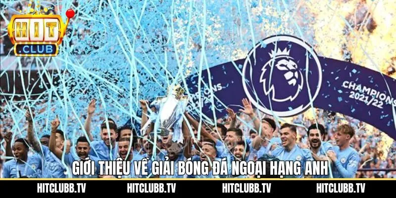 Một vài thông tin cơ bản về giải đấu Ngoại Hạng Anh