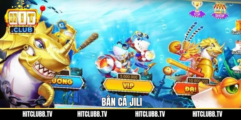Bắn Cá Jili – Thiên Đường Săn Ngư Uy Tín Hàng Đầu Châu Á