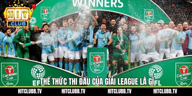 Giải thích thể thức thi đấu của League Cup là gì