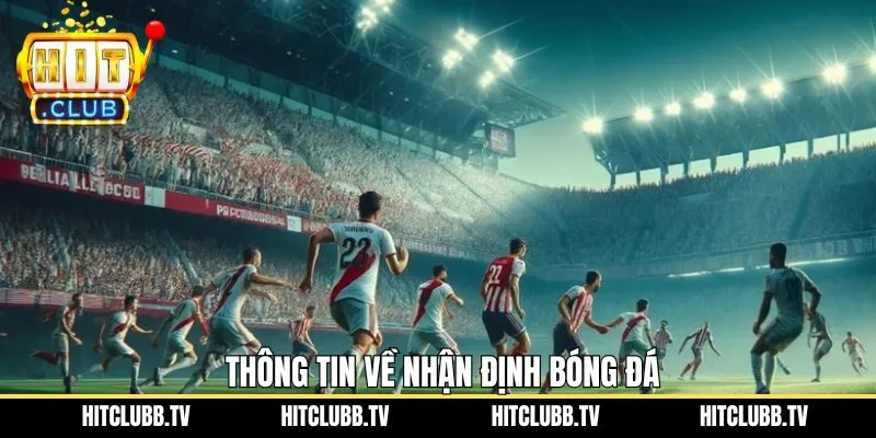 Nội dung tổng quan về chuyên mục nhận định trong bóng đá