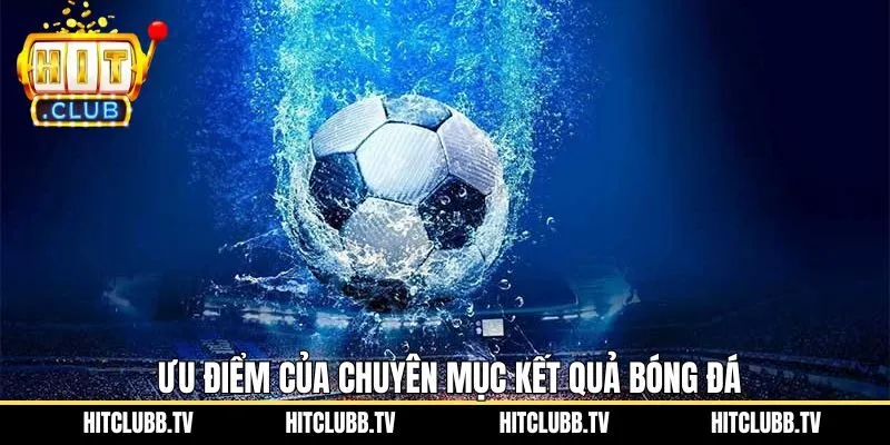 Vai trò khi theo dõi kết quả bóng đá tại Hitclub